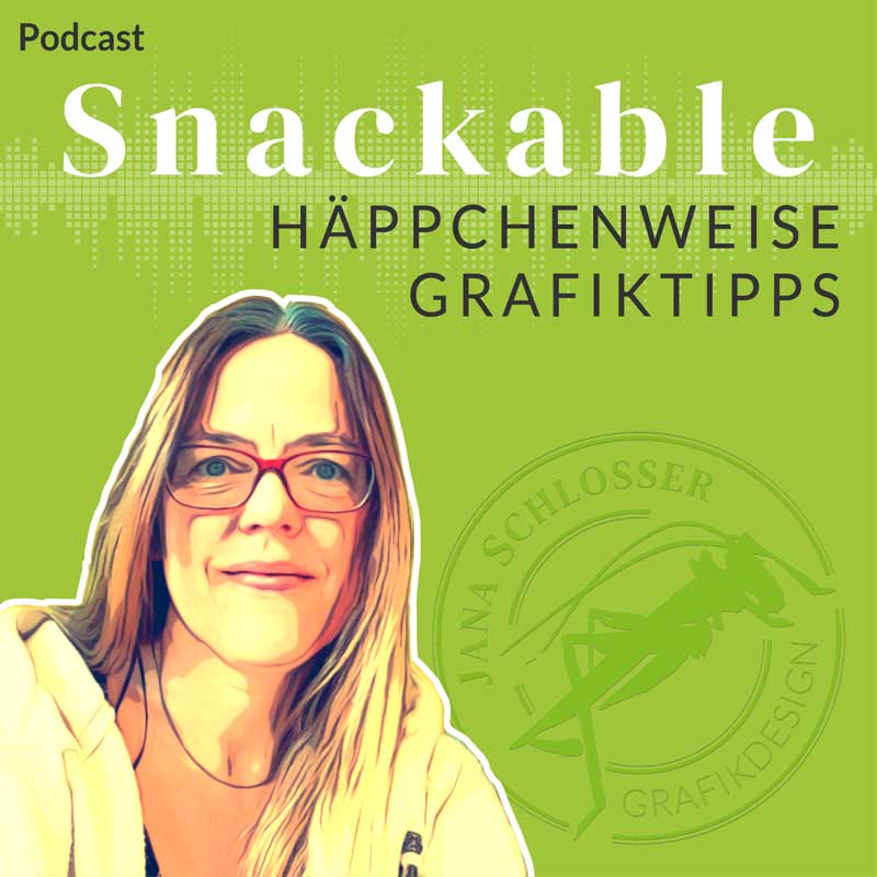 Jana Schlosser – Podcast – Snackable – häppchenweise Grafiktipps